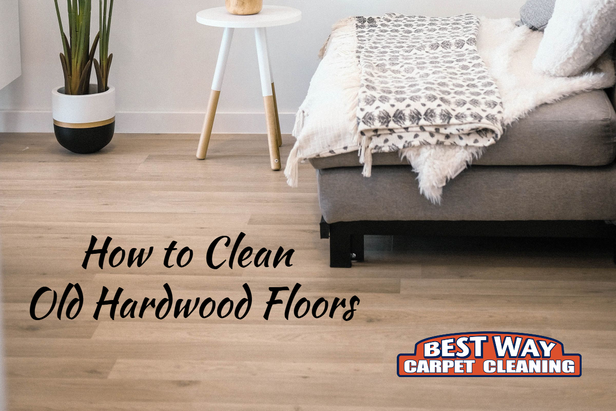 How To Clean Old Hardwood Floors Best Way Carpet Cleaning